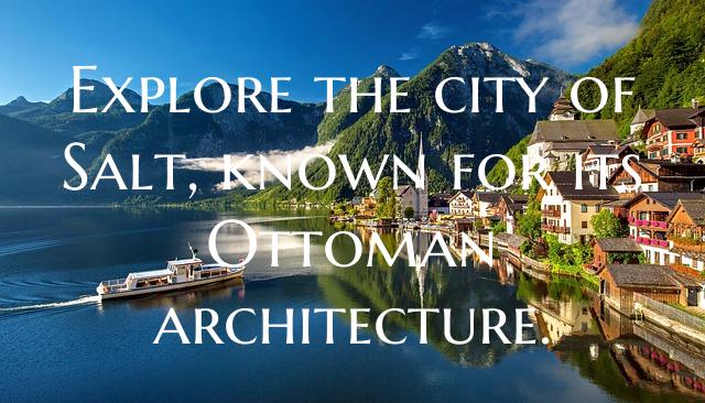 Explore the city of Salt, known for its Ottoman ar...